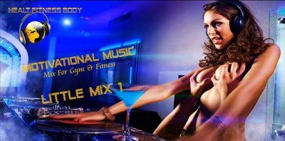 Motivational Music-Mix For Gym &amp; Fitness {Little Mix-1 2015}+Video