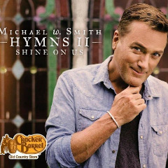 Michael W. Smith - Hymns Ii Shine On Us (2016)